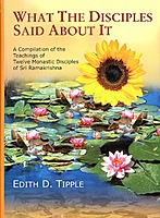 What the Disciples Said About It: Teachings of Twelve Monastic Disciples of Sri Ramakrishna