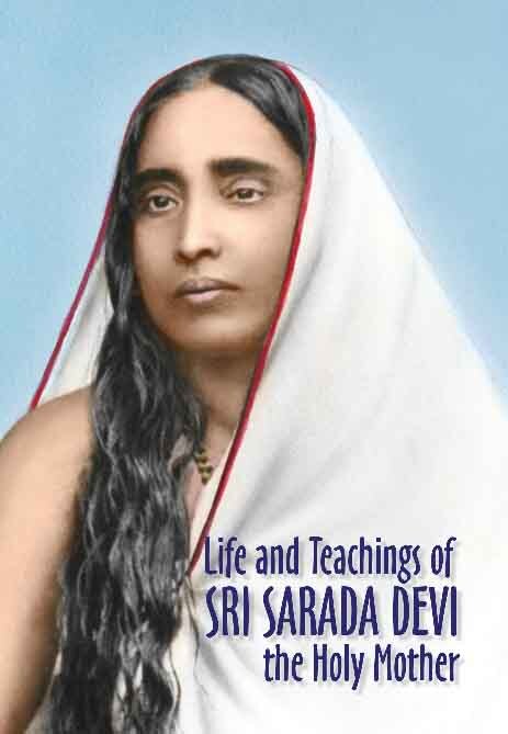 Life and Teachings of Sri Sarada Devi Life and Teachings of Sri Sarada Devi