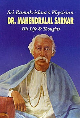 Sri Ramakrishna's Physician : Dr. Mahendralal Sarkar - His Life & Thoughts