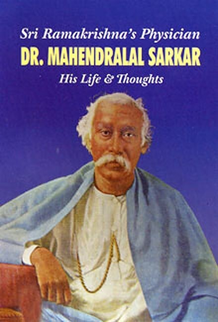 Sri Ramakrishna's Physician : Dr. Mahendralal Sarkar - His Life & Thoughts