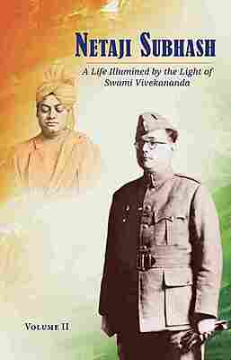 Netaji Subhash - A Life Illumined by the Light of Swami Vivekananda (Vol.2)