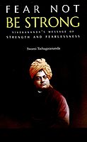 Fear Not Be Strong: Vivekananda's message of Strength and Fearlessness