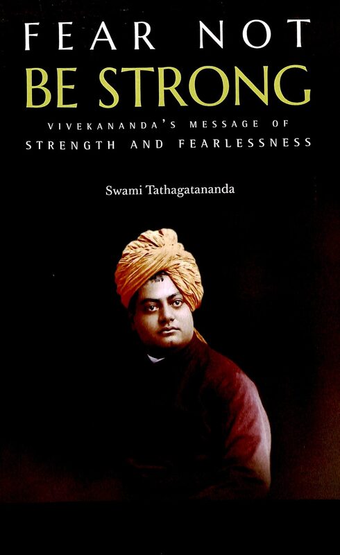 Fear Not Be Strong: Vivekananda's message of Strength and Fearlessness