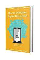 How to Overcome Digital Distraction