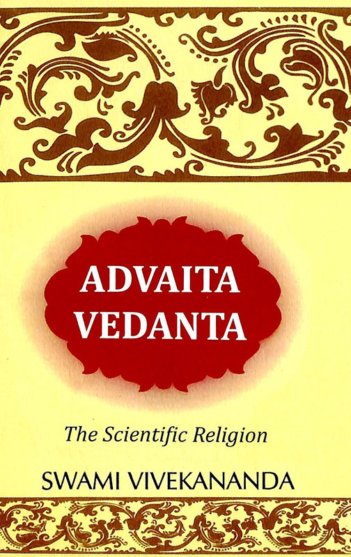 Advaita Vedanta - The Scientific Religion Advaita Vedanta - The Scientific Religion