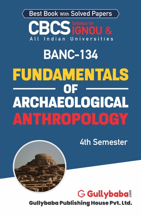 IGNOU BANC-134 - Fundamentals of Archaeological Anthropology, Latest CBCS Help Book Edition