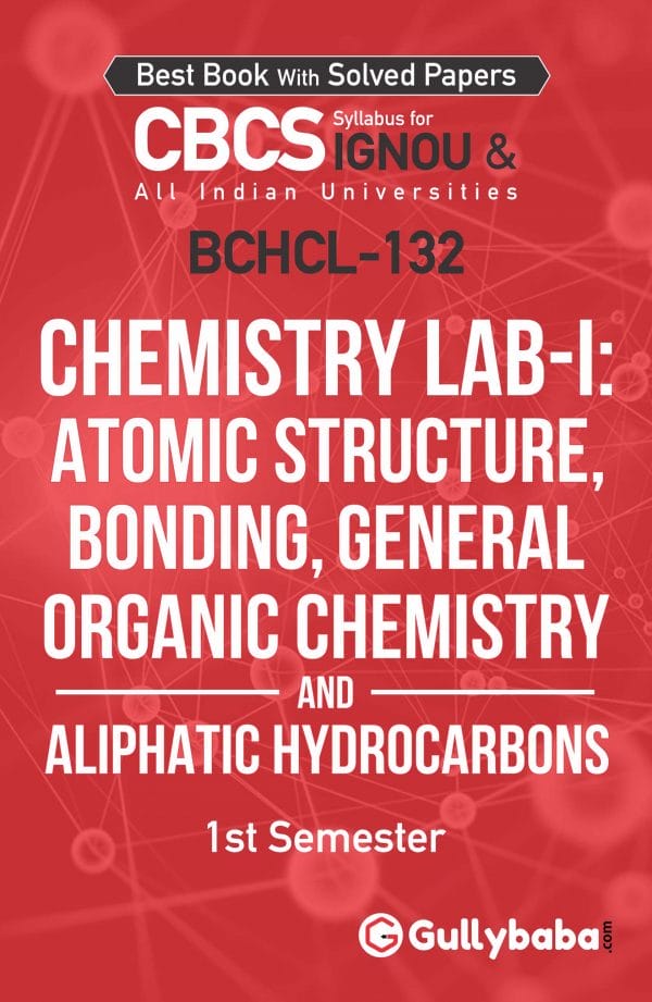 IGNOU BCHCL-132 - Chemistry Lab-I: Atomic Structure, Bonding, General Organic Chemistry and Aliphatic Hydrocarbons, Latest CBCS Help Book Edition
