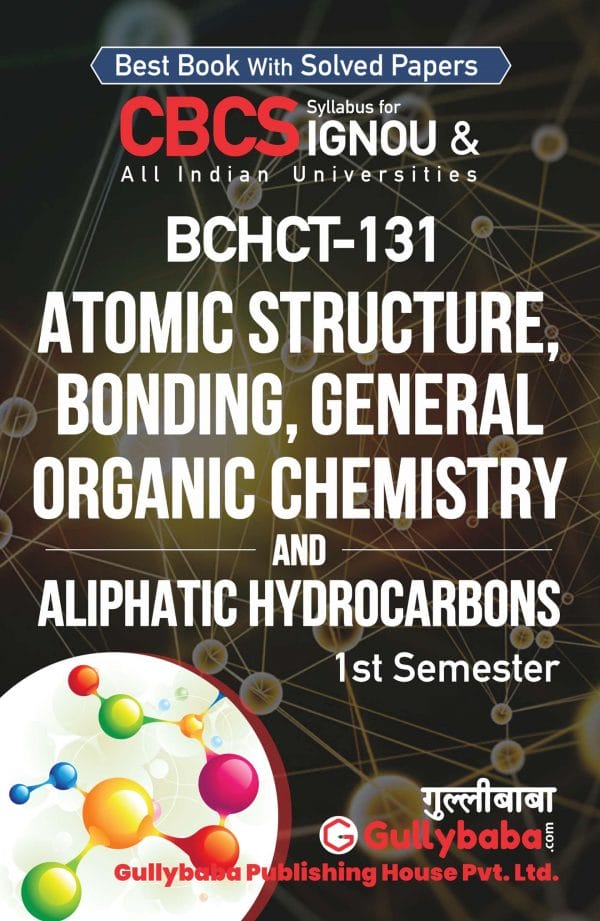 IGNOU BCHCT-131 - Atomic Structure, Bonding, General Organic Chemistry and Aliphatic Hydrocarbons, Latest CBCS Help Book Edition