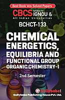 IGNOU BCHCT-133 - Chemical Energetics, Equilibria and Functional Group Organic Chemistry-I, Latest CBCS Help Book Edition