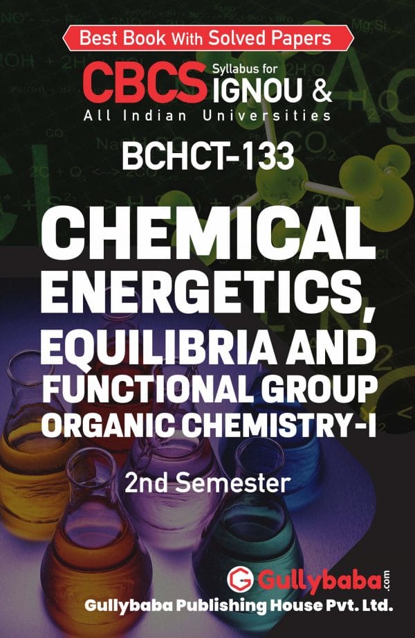 IGNOU BCHCT-133 - Chemical Energetics, Equilibria and Functional Group Organic Chemistry-I, Latest CBCS Help Book Edition