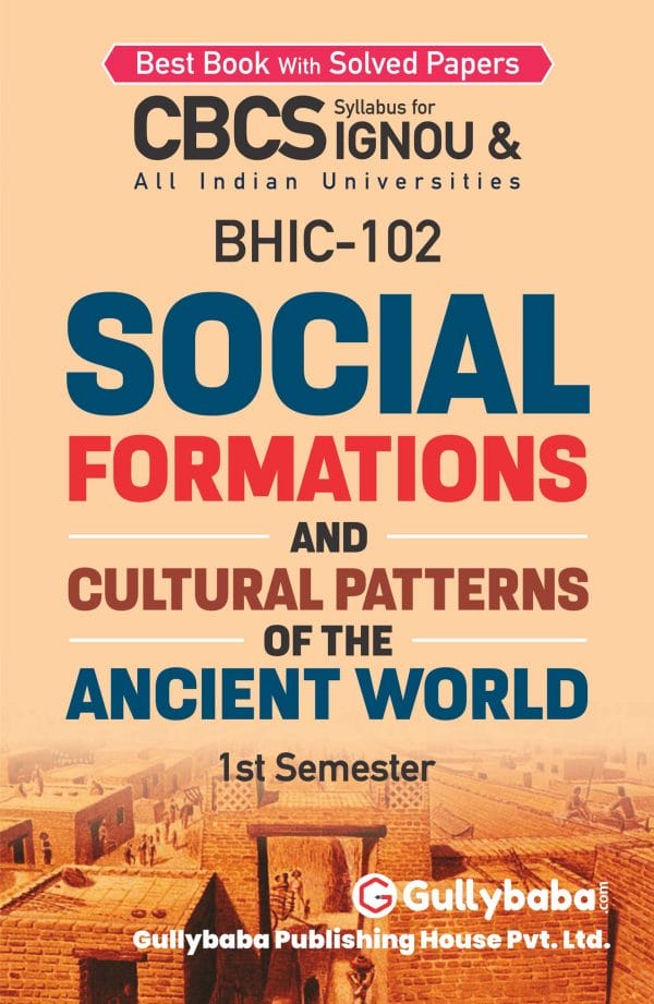 IGNOU BHIC-102 - Social Formations and Cultural Patterns of the Ancient World, Latest CBCS Help Book Edition