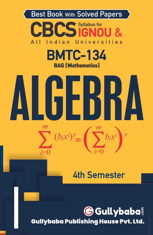 IGNOU BMTC-134 - Algebra, Latest CBCS Help Book Edition