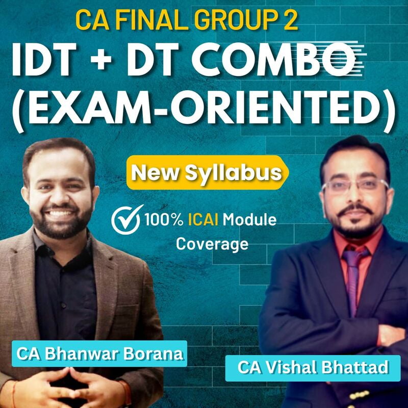CA Final Combo DT + IDT (Exam-Oriented) By CA Vishal Bhattad & CA Bhanwar Borana