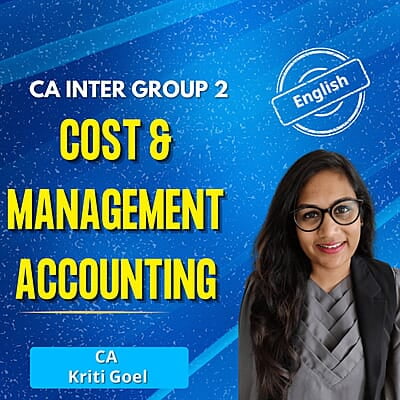 CA Inter Cost and Management Accounting (English) - Group 2 - By CA Kriti Goel CA Inter Cost and Management Accounting (English) - Group 2 - By CA Kriti Goel