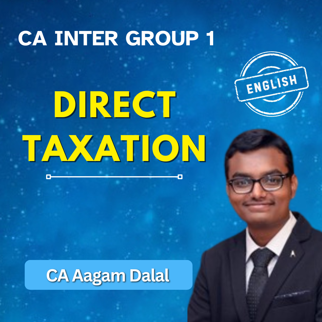 CA Inter Direct Taxation (English) - Group 1 - By CA Aagam Dalal CA Inter Direct Taxation (English) - Group 1 - By CA Aagam Dalal