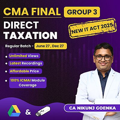 CMA Final Direct Taxation (Group 3) - (Income tax Act 2025 Updated) - By CA Nikunj Goenka