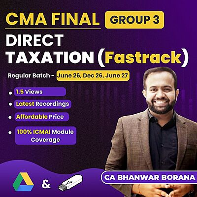 CMA Final Direct Taxation (Group 3) By CA Bhanwar Borana - (Exam Oriented - Fastrack) CMA Final Direct Taxation (Group 3) By CA Bhanwar Borana - (Exam Oriented - Fastrack)
