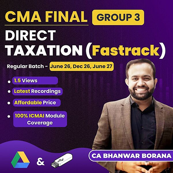 CMA Final Direct Taxation (Group 3) By CA Bhanwar Borana - (Exam Oriented - Fastrack) CMA Final Direct Taxation (Group 3) By CA Bhanwar Borana - (Exam Oriented - Fastrack)