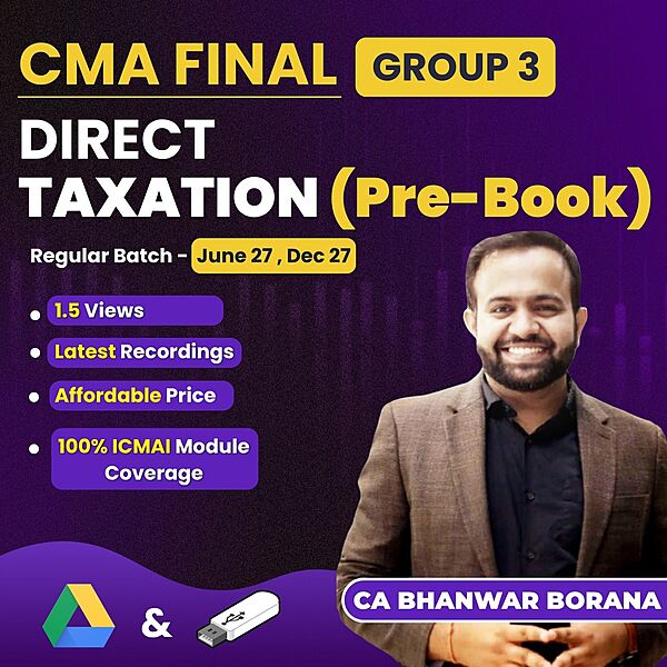 CMA Final Direct Taxation (Group 3) - Pre-Booking Batch By CA Bhanwar Borana