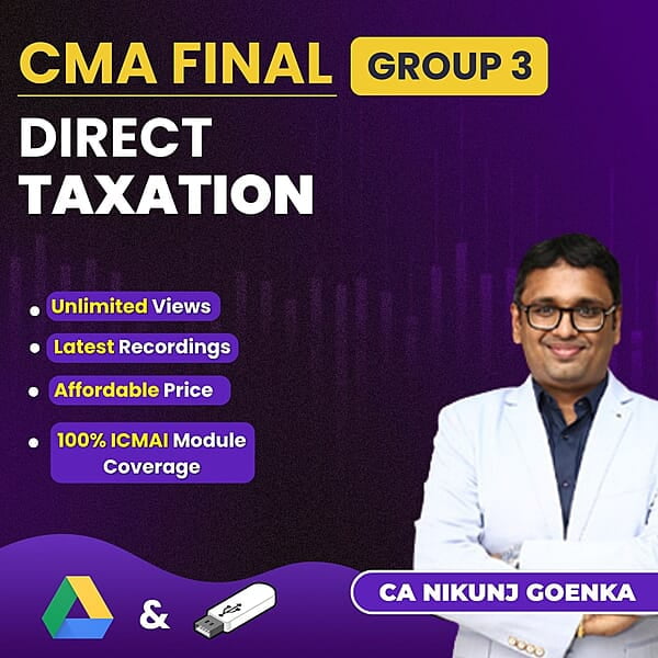 CMA Final Direct Taxation (Group 3) By CA Nikunj Goenka CMA Final Direct Taxation (Group 3) By CA Nikunj Goenka