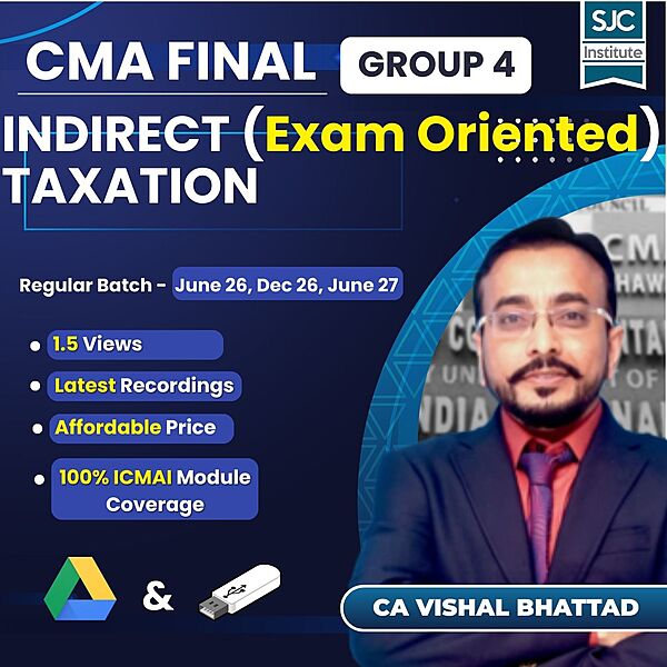 CMA Final Indirect Taxation (Group 4) By CA Vishal Bhattad - Exam Oriented