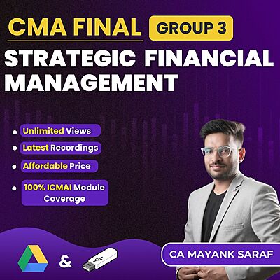 CMA Final Strategic Financial Management (Group 3) By CA Mayank Saraf CMA Final Strategic Financial Management (Group 3) By CA Mayank Saraf