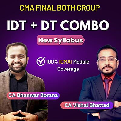 CMA Final Combo DT + IDT By CA Vishal Bhattad & CA Bhanwar Borana