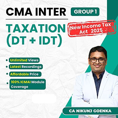 CMA Inter Taxation (New IT ACT 2025 updated) By CA Nikunj Goenka For Dec 26 & June 27 Exams