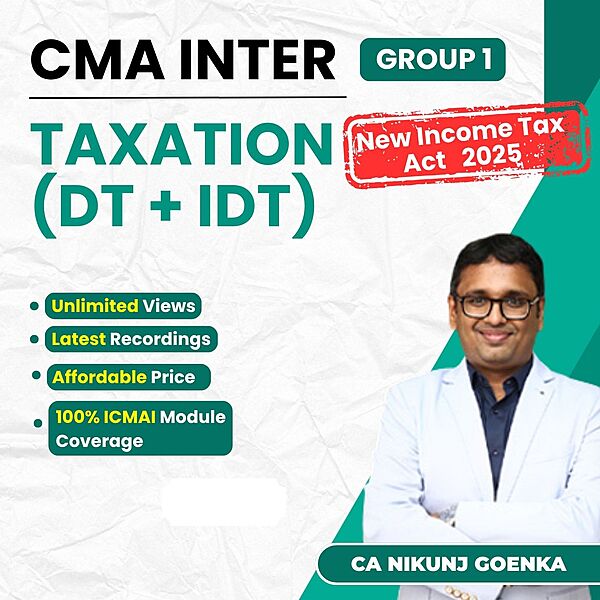 CMA Inter Taxation (New IT ACT 2025 updated) By CA Nikunj Goenka For Dec 26 & June 27 Exams