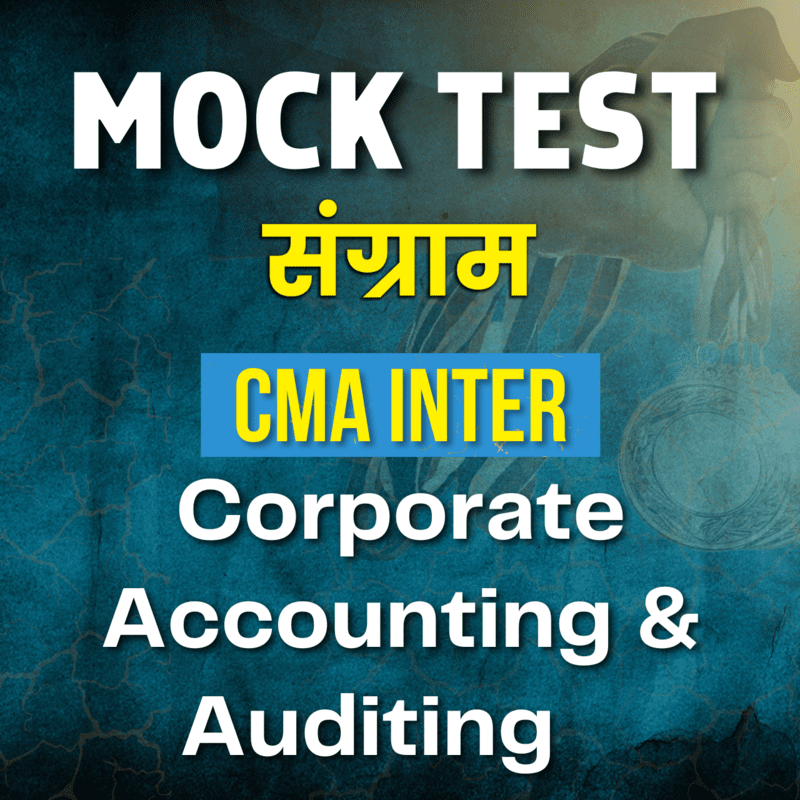CMA Inter Corporate Accounting & Auditing (Paper 10) - Mock Test CMA Inter Corporate Accounting & Auditing (Paper 10) - Mock Test