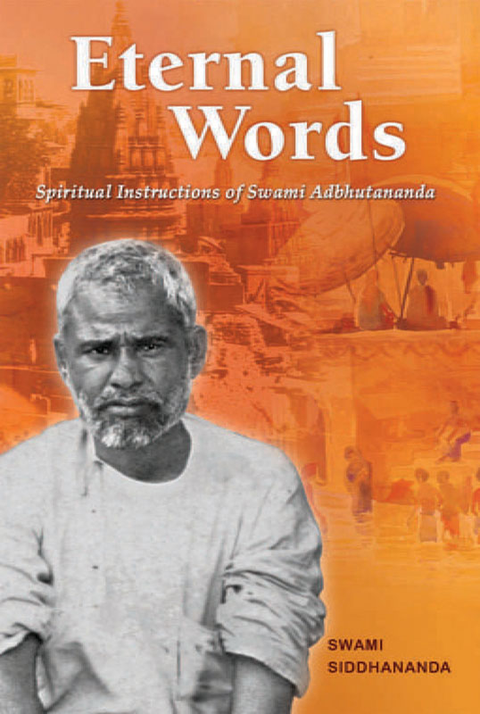 Eternal Words – Spiritual Instructions of Swami Adbhutananda Eternal Words – Spiritual Instructions of Swami Adbhutananda