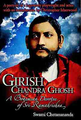 Girishchandra Ghosh: A Bohemian Devotee of Sri Ramakrishna (Foreign)