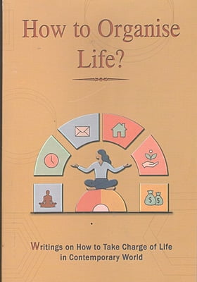 How to Organise Life? How to Organise Life?