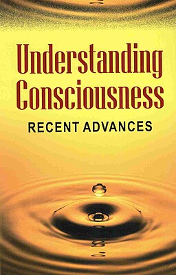 Understanding Consciousness - Recent Advances