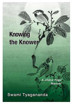 Knowing the Knower - A Jnana Yoga Manual