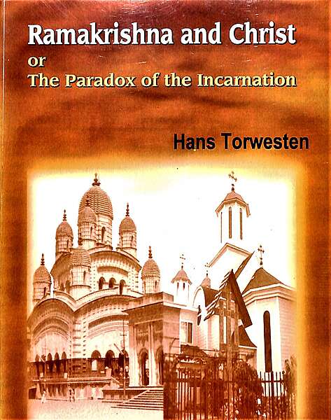 Ramakrishna and Christ: or The Paradox of the Incarnation Ramakrishna and Christ: or The Paradox of the Incarnation