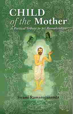 Child of the Mother - A Poetical Tribute to Sri Ramakrishna