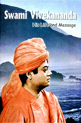 Swami Vivekananda : His Life and Message