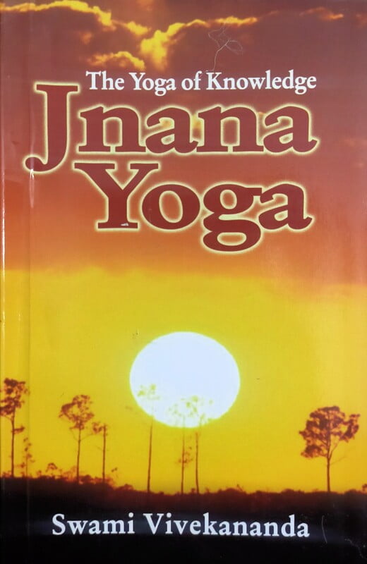 Jnana Yoga : Swami Vivekananda Jnana Yoga : Swami Vivekananda