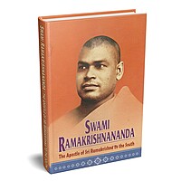 Swami Ramakrishnananda: Apostle of Sri Ramakrishna to the South Swami Ramakrishnananda: Apostle of Sri Ramakrishna to the South