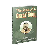 Saga of a Great Soul: Swami Shivananda: Life and Work of Swami Shivananada