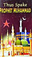 Thus Spake Prophet Muhammad Thus Spake Prophet Muhammad