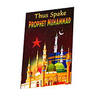 Thus Spake Prophet Muhammad Thus Spake Prophet Muhammad