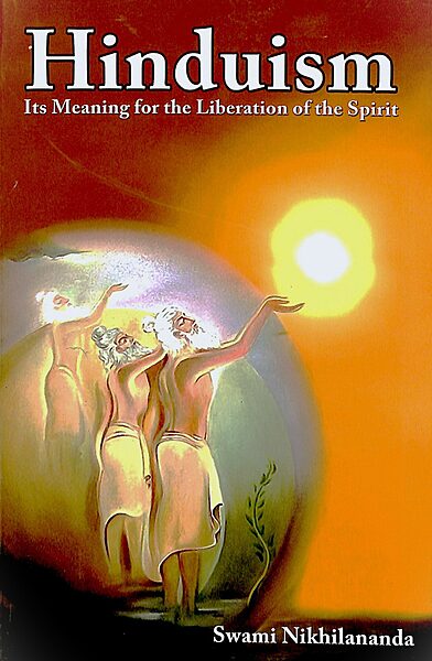 Hinduism: Its Meaning for the Liberation of the Spirit