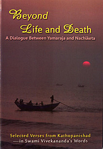 Beyond Life and Death:A dialogue between Yamaraja and Nachiketa