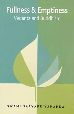 Fullness & Emptiness : Vedanta and Buddhism Fullness & Emptiness : Vedanta and Buddhism