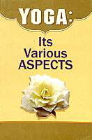 YOGA ITS VARIOUS ASPECTS -E-45 YOGA ITS VARIOUS ASPECTS -E-45
