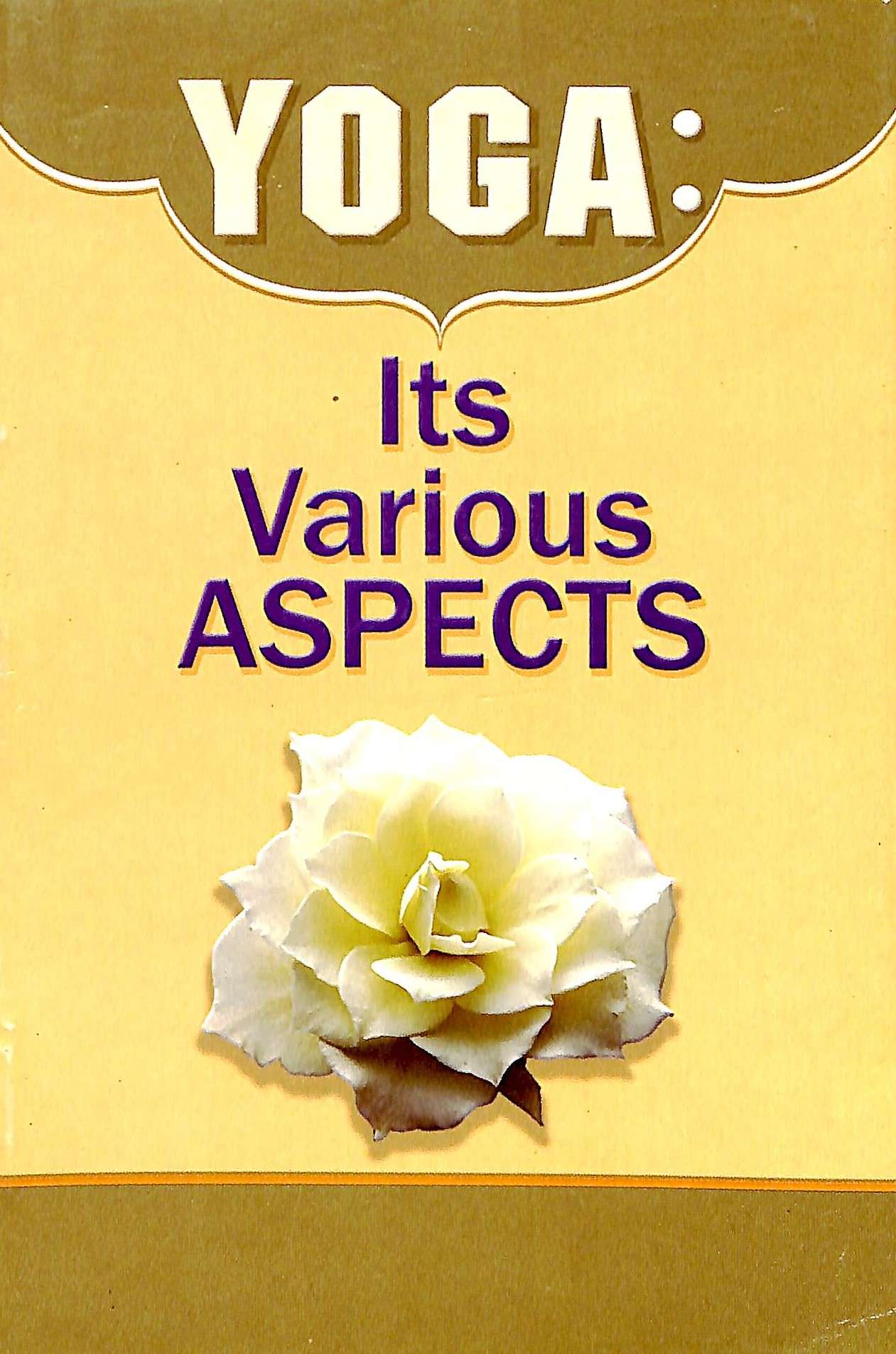 YOGA ITS VARIOUS ASPECTS -E-45 YOGA ITS VARIOUS ASPECTS -E-45