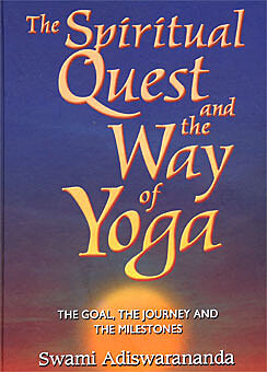 The Spiritual Quest and the Way of Yoga: The Goal, the Journey,and the Milestones