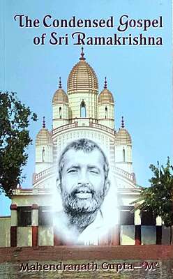 The Condensed Gospel of Sri Ramakrishna